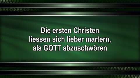 Die ersten Christen liessen sich lieber martern, als GOTT abzuschwören
