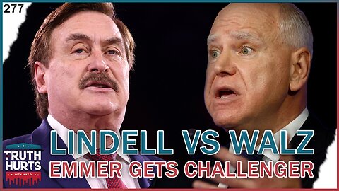Truth Hurts #277 - Mike Lindell vs Tim Walz; Emmer Gets Challenger