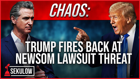 CHAOS: Trump Fires Back at Newsom Lawsuit Threat