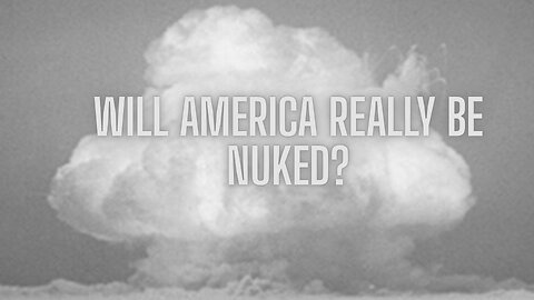 Will America Really Be Nuked?