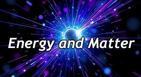 Energy and Matter