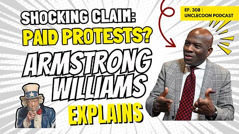 EP 308 | Armstrong Williams Explains the Business Behind Protests | Armstrong Williams Unpacks Facts