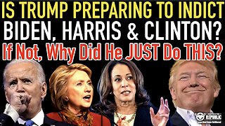 Is Trump Preparing To Indict Biden, Harris And Clinton? If Not, Why Did He JUST Do 'THIS'???