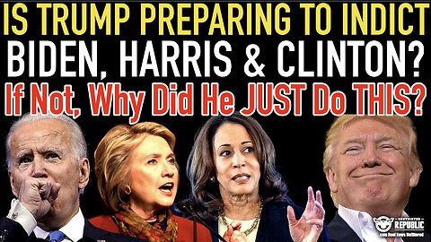 Is Trump Preparing To Indict Biden, Harris And Clinton? If Not, Why Did He JUST Do 'THIS'???