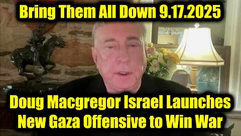 Col Doug Macgregor 9.17.25: Israel Launches New Gaza Offensive to Win War