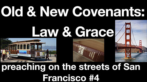 Old & New Covenant, Law & Grace: Preaching the Gospel of Jesus Christ on the Street in San Francisco