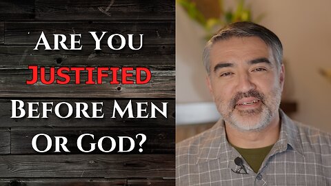 Are You Justified Before Men or God?