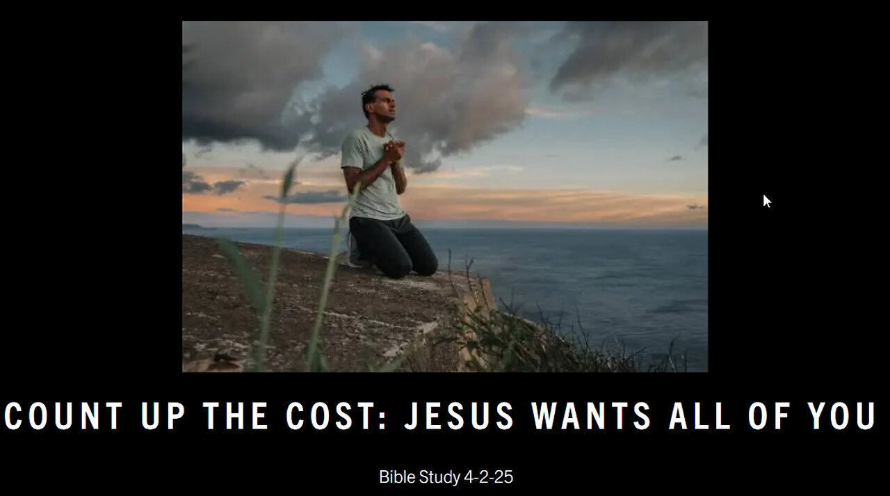 COUNT UP THE COST: JESUS WANTS ALL OF YOU & IS WAITING FOR YOU TO COMPLETELY SURRENDER.
