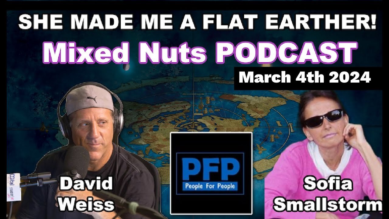 [Flat Earth Dave Interviews 2] Sofia Smallstorm - Mixed Nuts PODCAST with Flat Earth Dave [Mar 5, 2024]