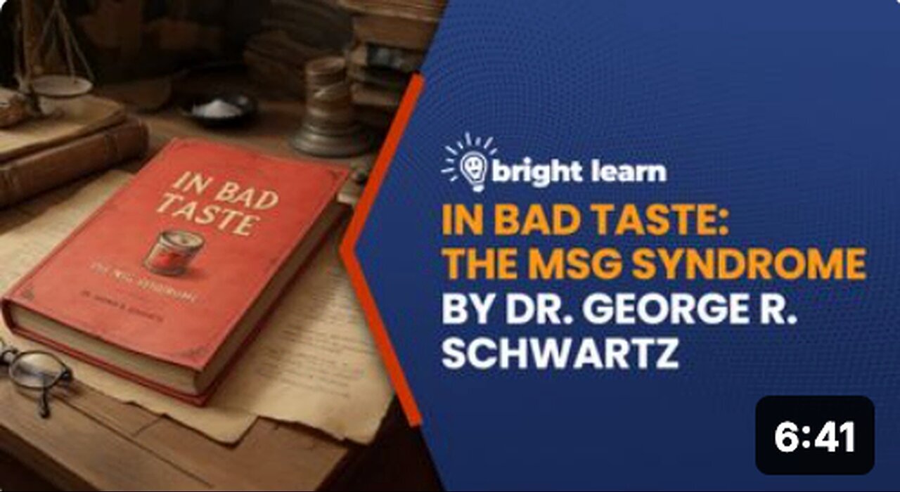 "Bad Taste: The MSG Syndrome" by Dr. George R. Schwartz - BrightLearn