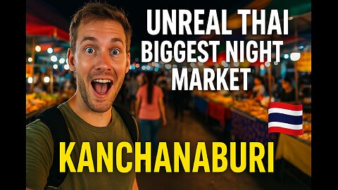 Unreal Kanchanaburi’s BIGGEST Night Market!