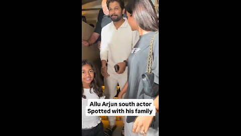 South actor allu Arjun spotted with his family