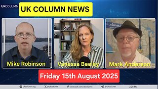 UK COLUMN NEWS - Friday 15th August 2025.