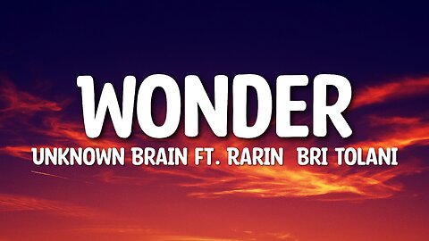 Unknow Brain - Wonder (Lyrics) Ft. Rarin & Bri Tolani