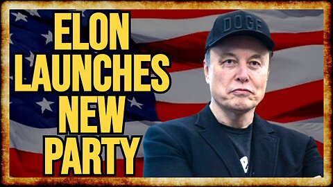 Elon Announces OFFICIAL LAUNCH of New 'America Party'