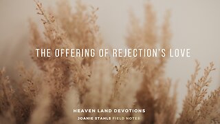 Heaven Land Devotions - The Offering of Rejection's Love