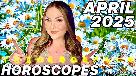 April 2025 Horoscopes | All 12 Signs