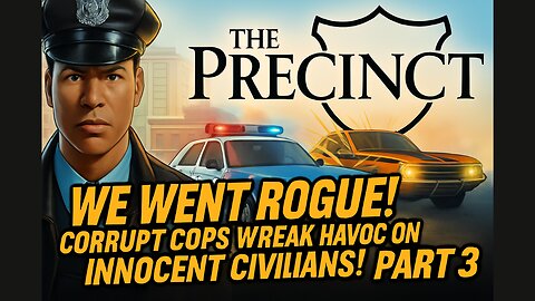😈 The Precinct Part 3 – We WENT ROGUE! Corrupt Cops Wreak Havoc on Innocent Civilians! 🚓🔥