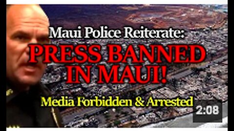 "Maui Police Prohibit Press from Reporting Significant and Questionable City Destruction"