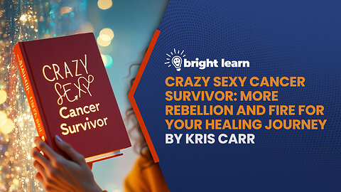 BrightLearn - Crazy Sexy Cancer Survivor: More Rebellion And Fire For Your Healing Journey by Kris Carr