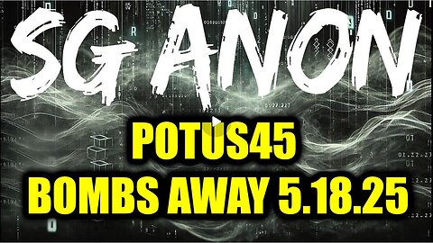 SG Anon POTUS45: BOMBS AWAY 5.18.25 - They're Exposing The Whole Damn Truth