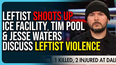 Leftist Shoots Up ICE Facility, Tim Pool & Jesse Waters Discuss Leftist Violence 