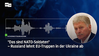 "Das sind NATO-Soldaten" – Russland lehnt EU-Truppen in der Ukraine ab