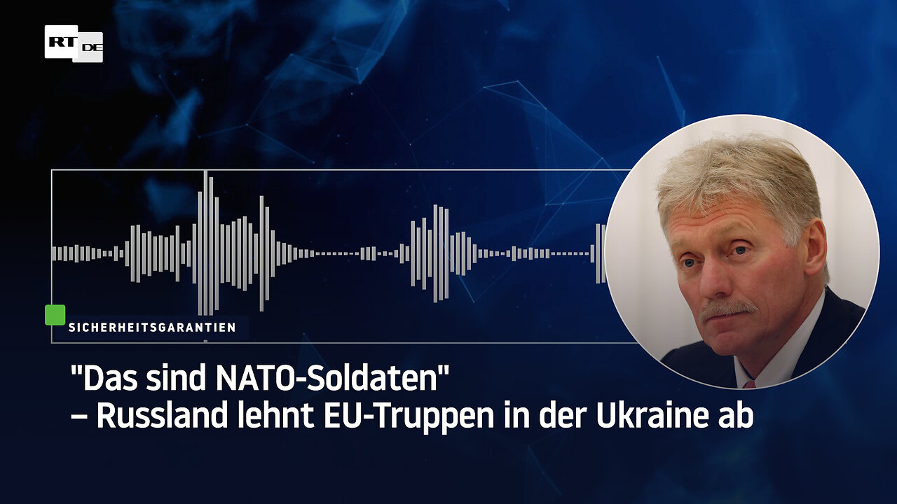 "Das sind NATO-Soldaten" – Russland lehnt EU-Truppen in der Ukraine ab