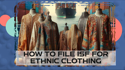 How To File ISF For Ethnic Clothing