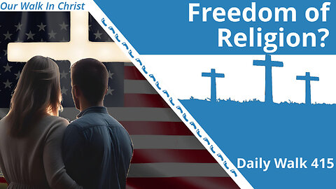 Is Freedom of Religion Good for Christianity? | Daily Walk 415
