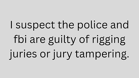 I'm calling and emailing courts and lawyers to report possible police and FBI jury tampering.