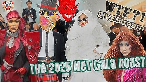 The 2025 Met Gala Roast - WTF?! LIVEStream