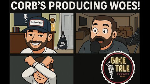 BACK TALK EP 17: CORB'S PRODUCING WOES