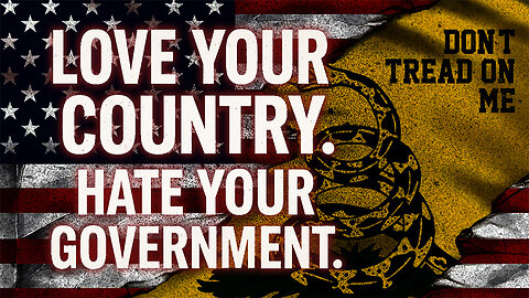 L💌VE Your Country. H🅰️TE Your Government.