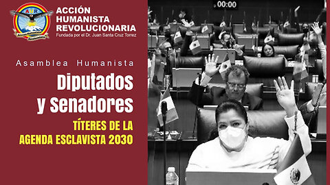 15-08-2025 DIPUTADOS Y SENADORES, TÍTERES DE LA AGENDA ESCLAVISTA 2030