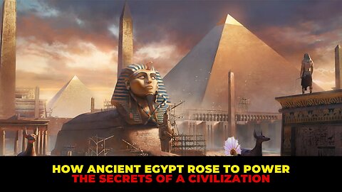 Discovering Ancient Egypt Rose to Power The Secrets of a Civilization