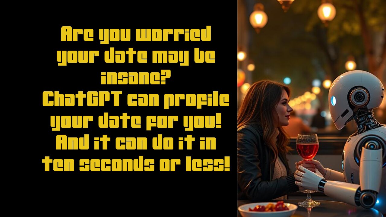 Using ChatGPT to find out if your date is crazy.