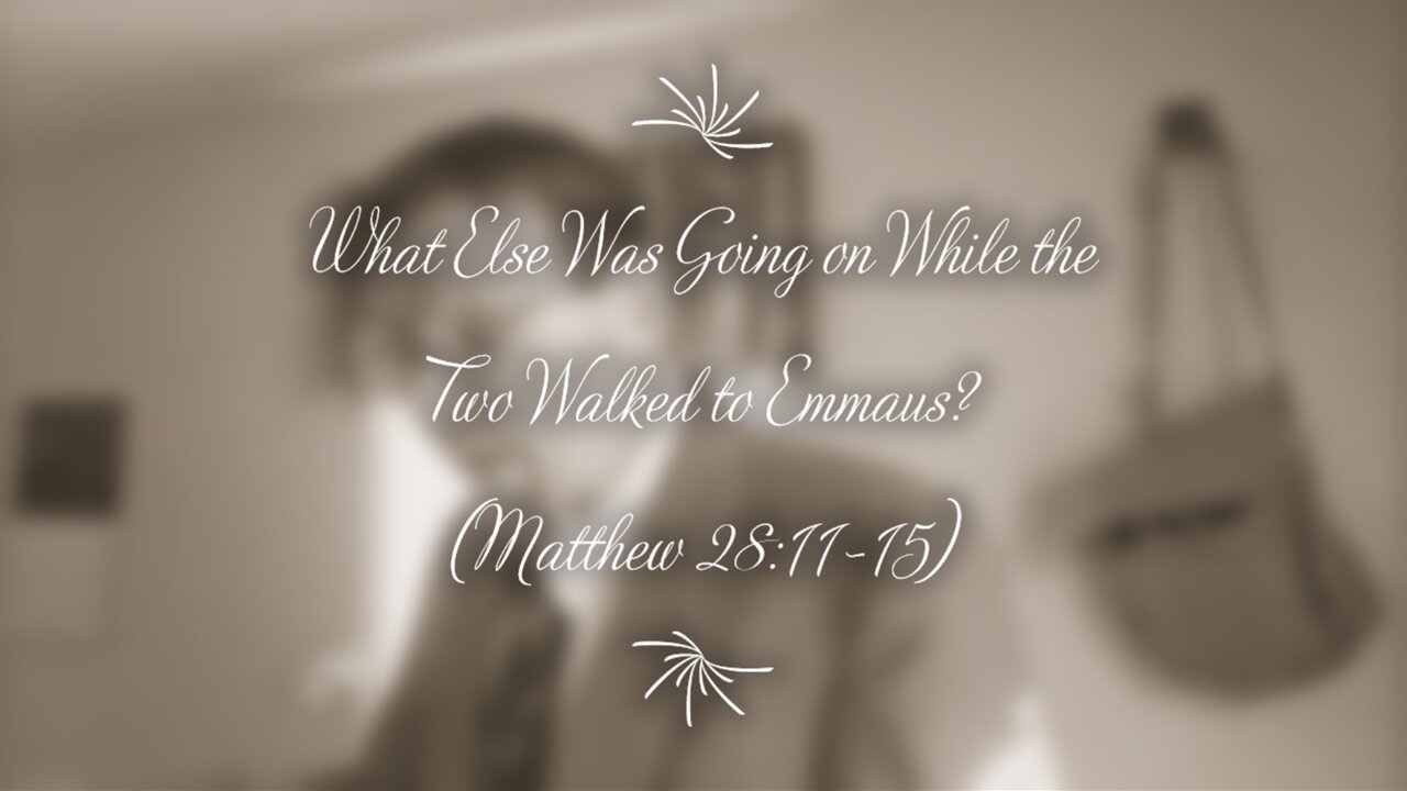 What Else Was Going on While the Two Walked to Emmaus? (Matthew 28:11-15)