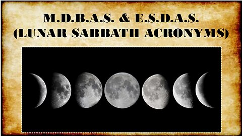 MDBAS & ESDAS (LUNAR SABBATH ACRONYMS TO MEMORIZE)