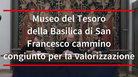 Museo del Tesoro della Basilica di San Francesco cammino congiunto per la valorizzazione