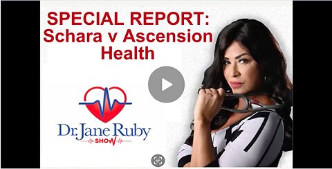 SPECIAL REPORT: Schara vs. Ascension Health | Dr. Jane Ruby
