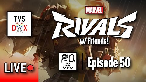 Marvel Rivals [End of Season 5 w/ Friends!] Episode 50 (The Variety Show DX #745)