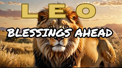 Leo – Blessings Are Coming Your Way ✨ You’re Being Rewarded for Your Strength