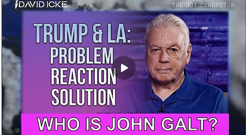 DAVID ICKE W/ Trump and LA: Problem-Reaction-Solution. WHO IS John Galt?