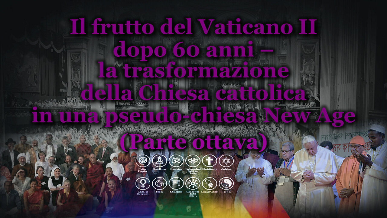 Il frutto del Vaticano II dopo 60 anni – la trasformazione della Chiesa cattolica in una pseudo-chiesa New Age /Parte ottava/