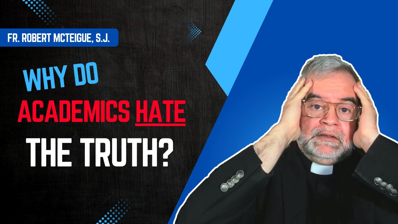 Why Do Academics Hate the Truth? | Fr. Robert McTeigue, S.J.