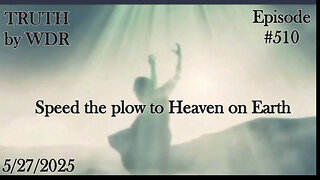 Speed the plow to Heaven on Earth - TRUTH by WDR - Ep. 510 Live and replay