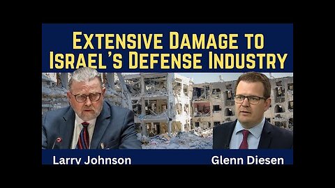 Larry Johnson: Extensive Damage to Israel’s Defense Industry & Economy