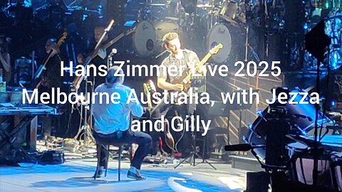 Hans Zimmer Live, 2025 Melbourne Australia, a mini vid, Jezza and Gilly