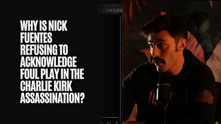 Why Is Nick Fuentes Refusing To Acknowledge Foul Play In The Charlie Kirk Assassination?